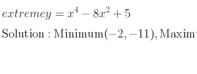The extreme y=x^4-8x^2+5 is Minimum(-2,-11),Maximum(0,5),Minimum(2,-11)